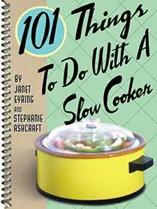 101 Things® to Do with a Slow Cooker