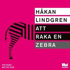 «Att raka en zebra» by Håkan Lindgren
