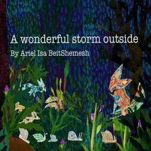«A wonderful storm outside» by Ariel Isa BeitShemesh
