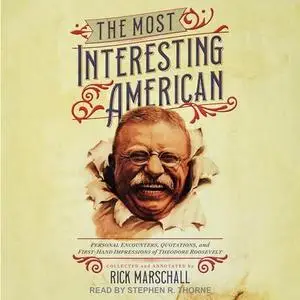 The Most Interesting American: Personal Encounters, Quotations, and First-Hand Impressions of Theodore Roosevelt [Audiobook]