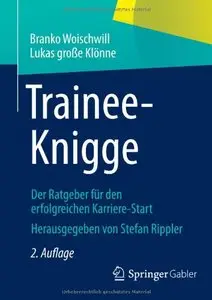 Trainee-Knigge: Der Ratgeber für den erfolgreichen Karriere-Start, Auflage: 2 (repost)