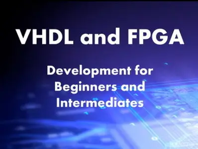 VHDL and FPGA Development for Beginners and Intermediates
