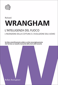 L'intelligenza del fuoco: L'invenzione della cottura e l'evoluzione dell'uomo - Richard Wrangham