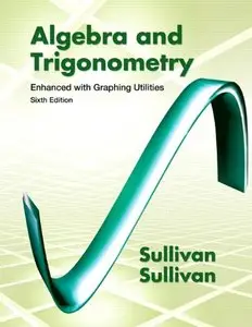 Algebra and Trigonometry Enhanced with Graphing Utilities (6th Edition) (repost)