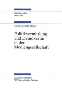 Politikvermittlung und Demokratie in der Mediengesellschaft: Beiträge zur politischen Kommunikationskultur