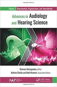 Advances in Audiology and Hearing Science: Volume 2: Otoprotection, Regeneration, and Telemedicine