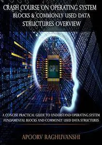 Crash Course On Operating System Blocks & Commonly Used Data Structures Overview