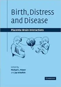 Birth, Distress and Disease: Placental-Brain Interactions