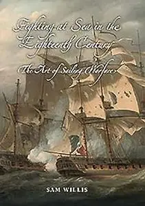 Fighting at Sea in the Eighteenth Century: The Art of Sailing Warfare