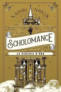 Naomi Novik - La cerchia d'oro. Scholomance