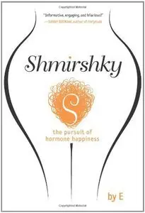 Shmirshky: the Pursuit of Hormone Happiness (repost)