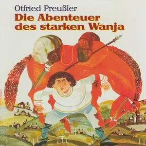 «Die Abenteuer des starken Wanja» by Otfried Preußler,Anke Beckert