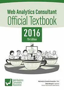 Web Analytics Consultant Official Textbook 2016 7th Edition