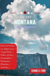 Big Sky, MT Travel Guide: Discover the Wild Heart of America: Your Ultimate 2024 Montana Travel Companion