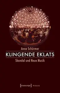 Klingende Eklats: Skandal und Neue Musik