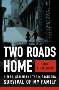 Two Roads Home: Hitler, Stalin, and the Miraculous Survival of My Family