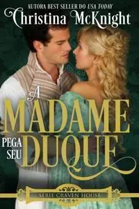 «A Madame Pega seu Duque» by Christina McKnight