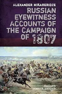 Russian Eyewitnesses of the Campaign of 1807