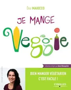 Ona Maiocco, "Je mange Veggie: Bien manger végétarien c'est facile !"