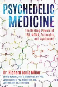 Psychedelic Medicine: The Healing Powers of LSD, MDMA, Psilocybin, and Ayahuasca