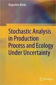 Stochastic Analysis in Production Process and Ecology Under Uncertainty (Repost)