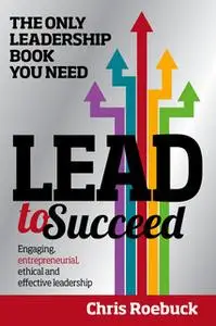 «Lead to Succeed» by Chris Roebuck