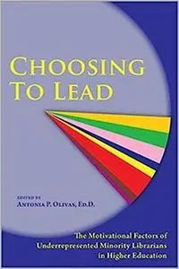 Choosing to Lead: The Motivational Factors of Underrepresented Minority Librarians in Higher Education