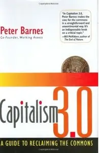 Capitalism 3.0: A Guide to Reclaiming the Commons [Repost]
