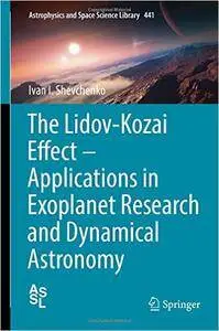 The Lidov-Kozai Effect - Applications in Exoplanet Research and Dynamical Astronomy (repost)