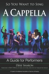 So You Want to Sing A Cappella : A Guide for Performers