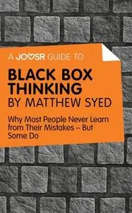 «A Joosr Guide to… Black Box Thinking by Matthew Syed» by Joosr