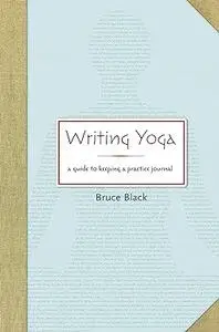 Writing Yoga: A Guide to Keeping a Practice Journal