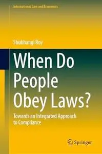 When Do People Obey Laws?: Towards an Integrated Approach to Compliance