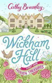 Wickham Hall - Part One: Hidden Treasures by Cathy Bramley