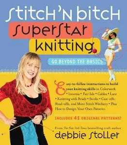 Stitch 'n Bitch Superstar Knitting: Go Beyond the Basics (Repost)