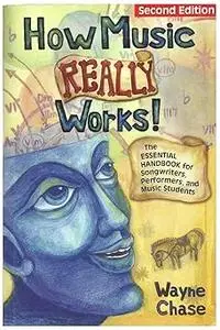 How Music Really Works : The Essential Handbook for Songwriters, Performers, and Music Students (Repost)