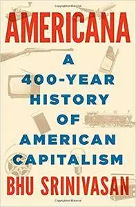 Americana: A 400-Year History of American Capitalism