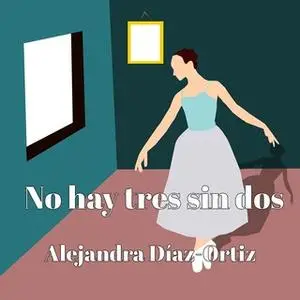 «No hay tres sin dos» by Alejandra Díaz-Ortiz