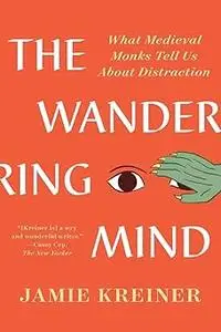 The Wandering Mind: What Medieval Monks Tell Us About Distraction