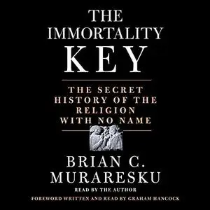 The Immortality Key: The Secret History of the Religion with No Name [Audiobook]