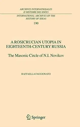 A Rosicrucian Utopia in Eighteenth-Century Russia: The Masonic Circle of N.I. Novikov