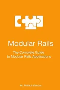 Modular Rails: The Complete Guide to Modular Rails Applications