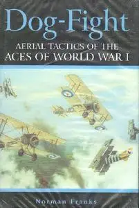 Dog-Fight: Aerial Tactics of the Aces of World War I (Repost)