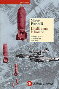 L'Italia sotto le bombe: Guerra aerea e vita civile 1940-1945 - Marco Patricelli