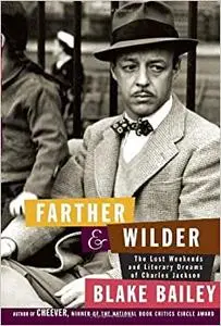 Farther and Wilder: The Lost Weekends and Literary Dreams of Charles Jackson