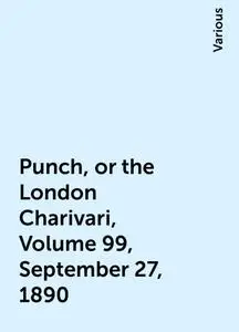 «Punch, or the London Charivari, Volume 99, September 27, 1890» by Various