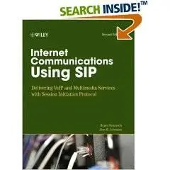 Internet Communications Using SIP: Delivering VoIP and Multimedia Services with Session Initiation Protocol