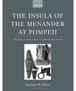 The Insula of the Menander at Pompeii: Volume III: The Finds, a Contextual Study [Repost]