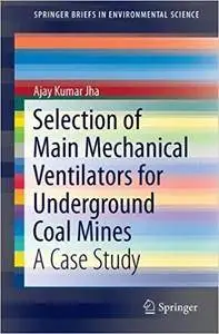 Selection of Main Mechanical Ventilators for Underground Coal Mines: A Case Study