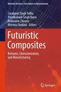 Futuristic Composites: Behavior, Characterization, and Manufacturing